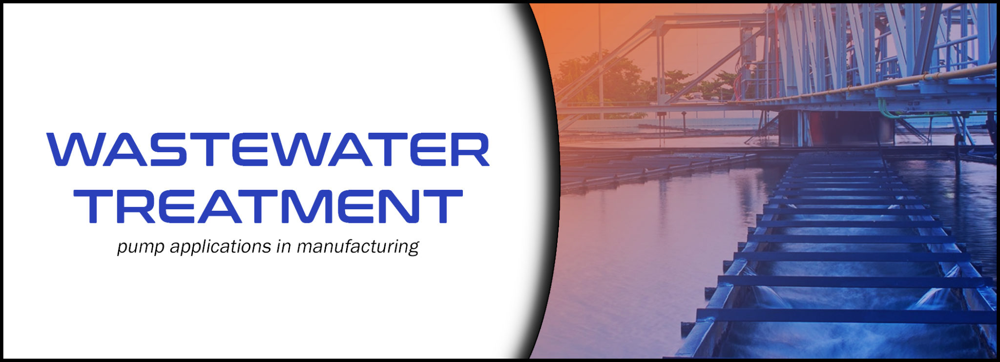 Pump Applications for Wastewater Treatment in Manufacturing