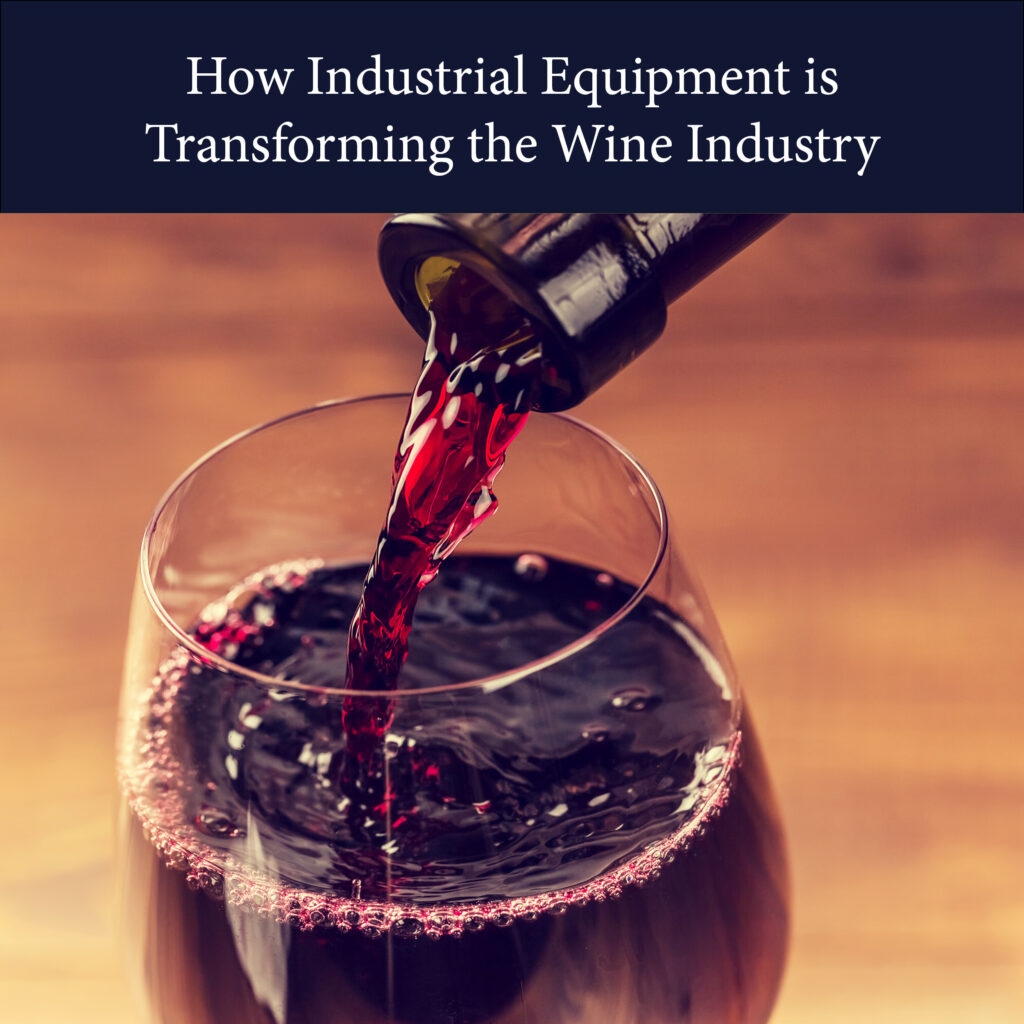 How Industrial Equipment is Transforming the Wine Industry